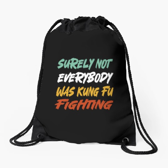 Surely Not Everybody Was Kung Fu Fighting Karate Drawstring Bags