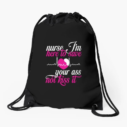 Nurse J m Here To Save Gour Ass Not Kiss It Drawstring Bags