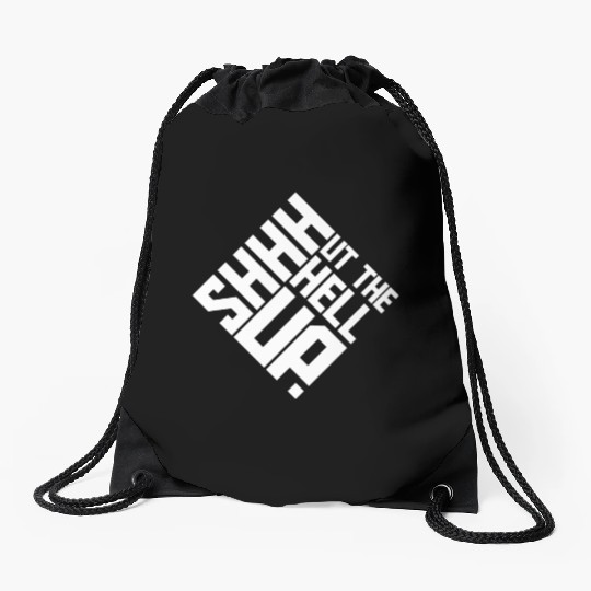 Shhh Shut The Hell Up Funny Sarcastic Joke Quote Drawstring Bags