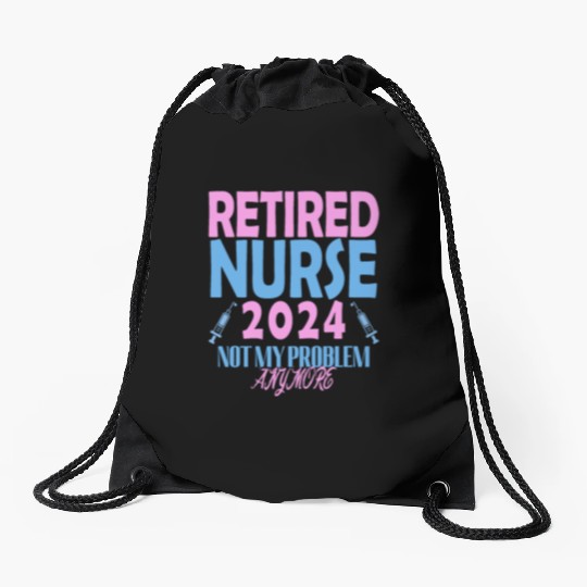 Retired Nurse 2024 Not My Problem Anymore Drawstring Bags