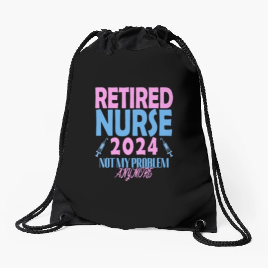 Retired Nurse 2024 Not My Problem Anymore Drawstring Bags