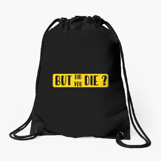 But Did You Die | Funny Sticker Drawstring Bags