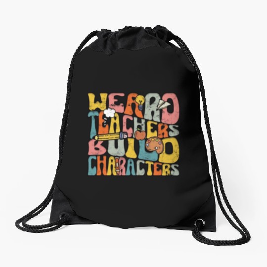 Weird Teachers Build Character - Education Drawstring Bags