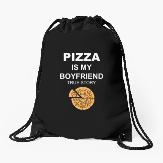 PIZZA is my Boyfriend - Girlfriend True Story Drawstring Bags