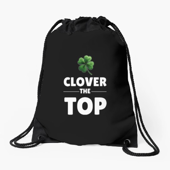 CLOVER THE TOP, funny st patricks day Drawstring Bags