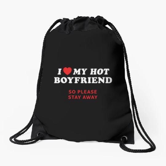 I Love My Boyfriend So Please Stay Away Drawstring Bags