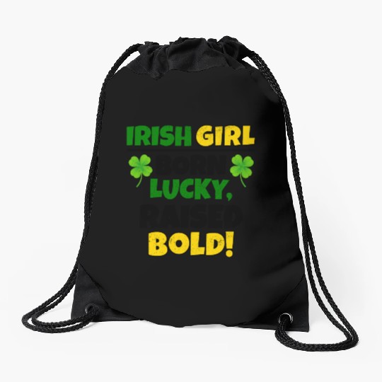 Born Lucky, Raised Bold Irish Girl St Patricks day Drawstring Bags