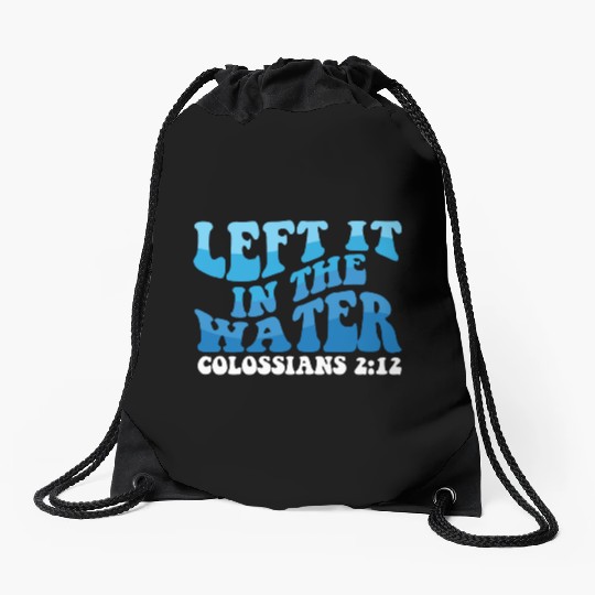Left It In The Water Christian Religious Baptism Drawstring Bags