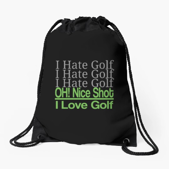 I hate golf I hate golf oh! nice shot i love golf Drawstring Bags