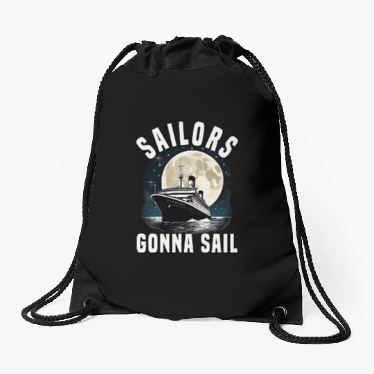Sailors Gonna Sail Cruise Ship Vacation Group Drawstring Bags