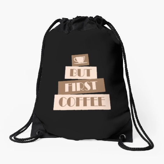 But First Coffee Funny Addicted Caffeine Lover Drawstring Bags