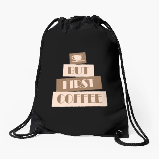 But First Coffee Funny Addicted Caffeine Lover Drawstring Bags
