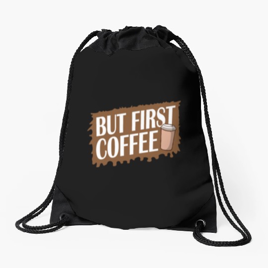 But First Coffee Funny Addicted Caffeine Lover Drawstring Bags