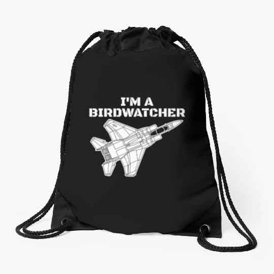I'm A Bird Watcher F-15 Eagle Military Fighter F15 Drawstring Bags