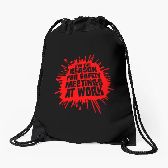 Funny I'm The Reason For Safety Meetings At Work Drawstring Bags