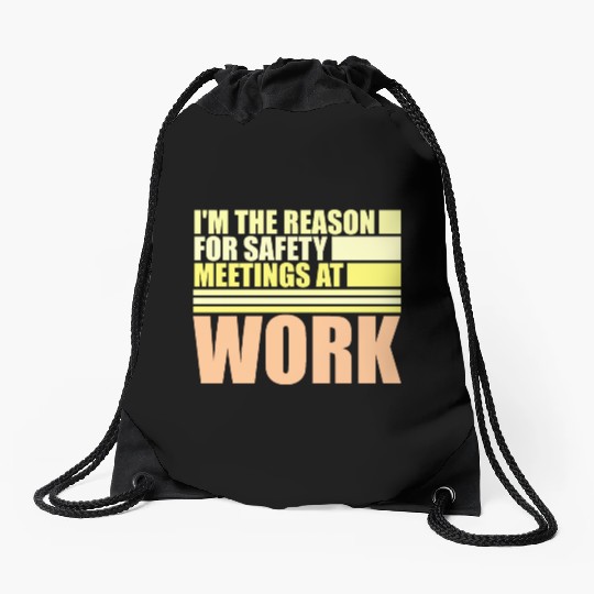 Funny I'm The Reason For Safety Meetings At Work Drawstring Bags