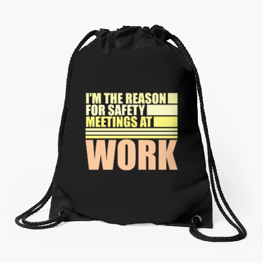 Funny I'm The Reason For Safety Meetings At Work Drawstring Bags