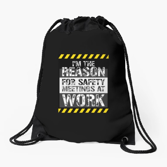 Funny I'm The Reason For Safety Meetings At Work Drawstring Bags