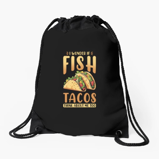 I Wonder If Fish Tacos Think About Me Too Drawstring Bags