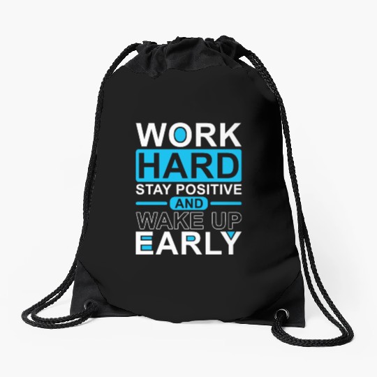 Work Hard Stay Positive Wake Up Early Drawstring Bags