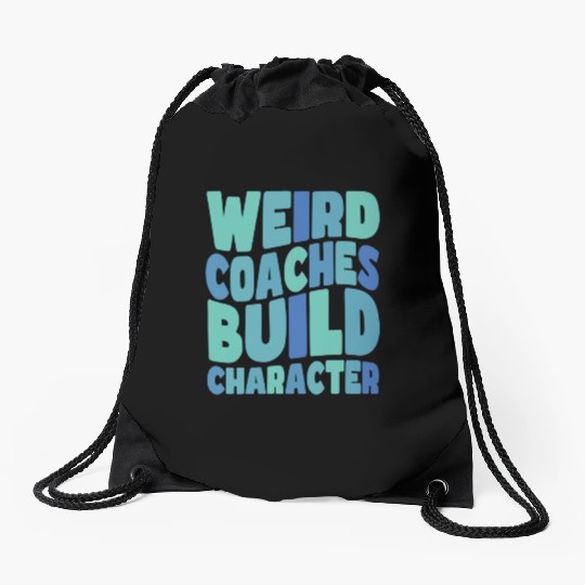 Weird Coaches Build Character Coach Drawstring Bags