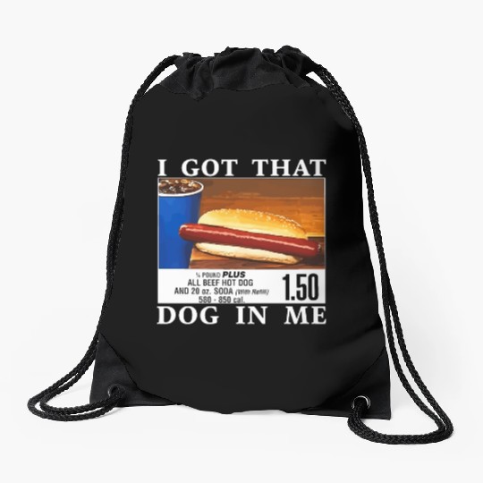 I Got That Dog In Me Funny Hot Dogs Drawstring Bags
