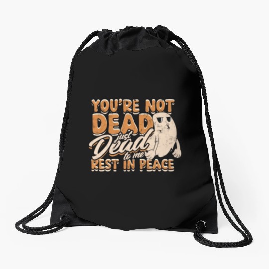 You're Not Dead Just Dead To Me Rest In Peace - Drawstring Bags