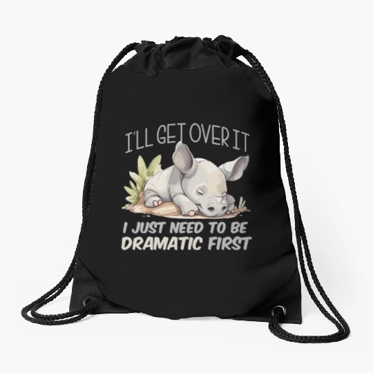 I'll Get Over It I Just Need To Be Dramatic First Drawstring Bags