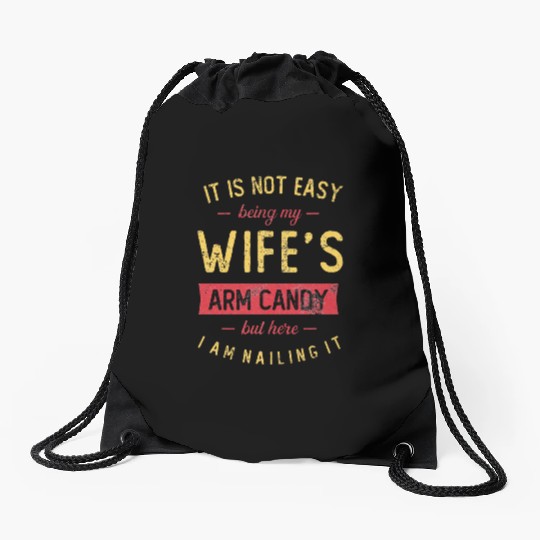Mens Not Easy Being My Wife s Arm Candy But Here Drawstring Bags