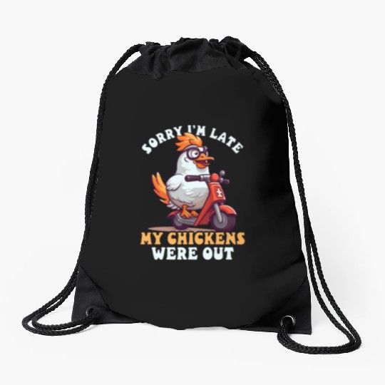Chicken Farmer Sorry I'm Late Chickens Were Out Drawstring Bags