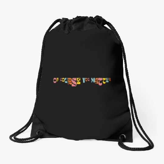 Of Corse You Matter Graphic Drawstring Bags