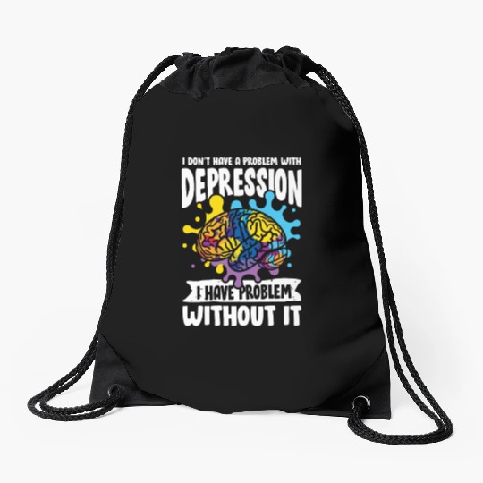 I don't have a problem with Depression Drawstring Bags