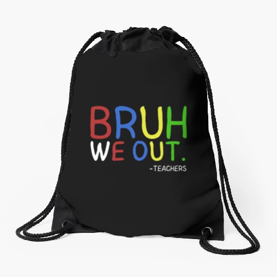 Bruh We Out Teachers Teacher Summer End Of School Drawstring Bags