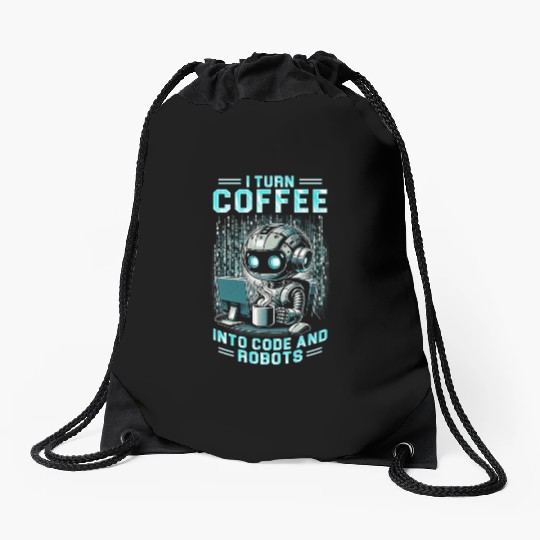 Robotics Engineer Turn Coffee Into Code And Robots Drawstring Bags