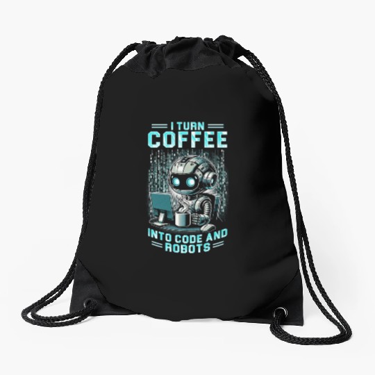 Robotics Engineer Turn Coffee Into Code And Robots Drawstring Bags