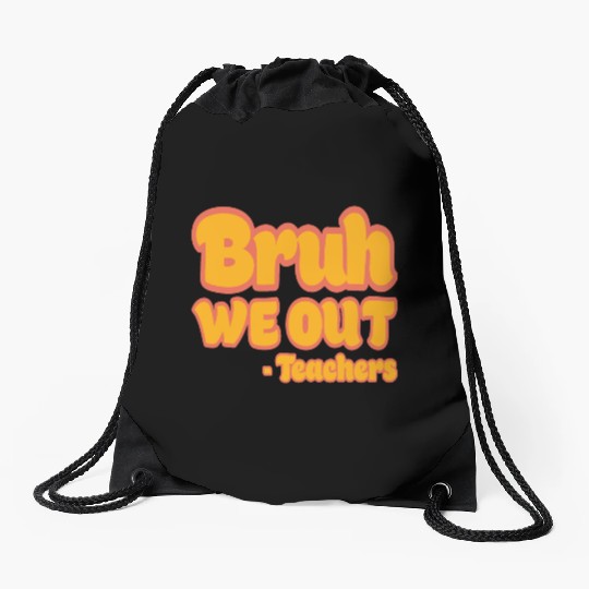 Bruh We Out Teachers Funny Summer Teacher Vacation Drawstring Bags
