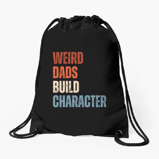 Weird Dads Build Character Funny Dad Drawstring Bags