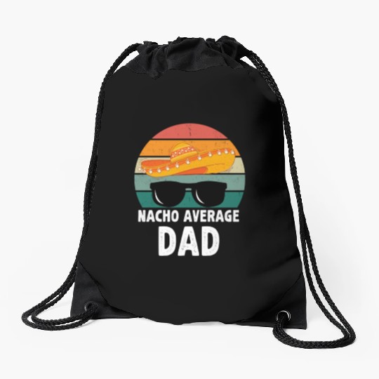 Nacho Average Dad Mexican Daddy Father's Day Drawstring Bags