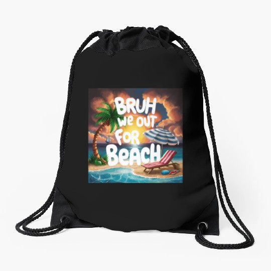 Bruh We Out For Beach end of school year teacher Drawstring Bags