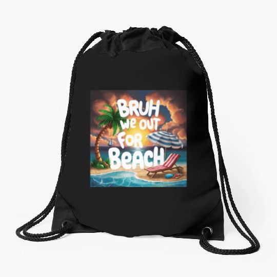 Bruh We Out For Beach end of school year teacher Drawstring Bags
