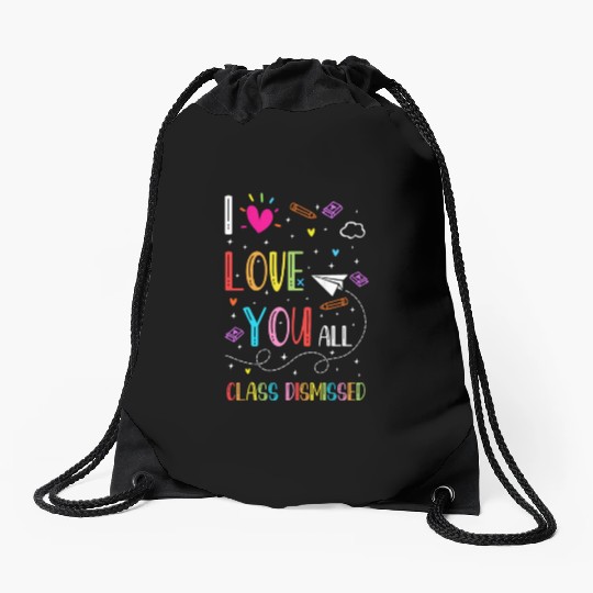I Love You all Class Dismissed Tshirt0 Drawstring Bags