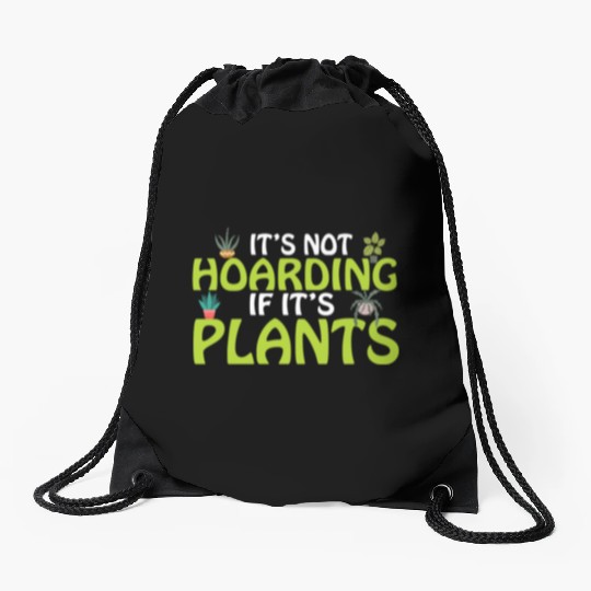It's not hoarding if its plants Funny Plant Lover Drawstring Bags