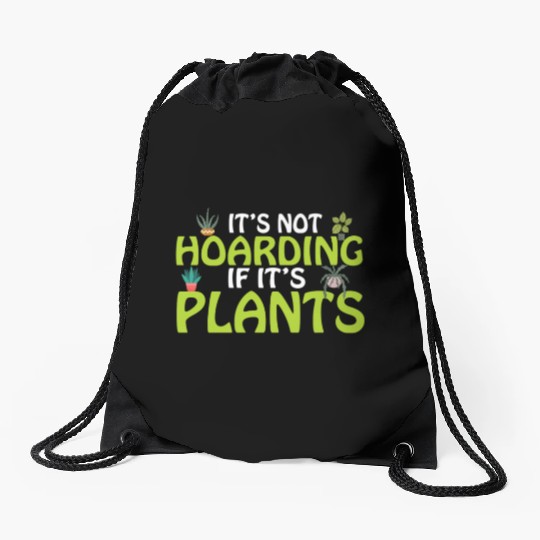 It's not hoarding if its plants Funny Plant Lover Drawstring Bags