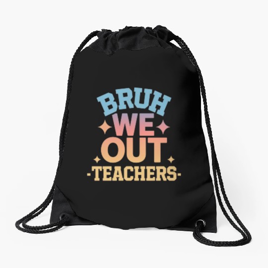 Bruh We Out Teachers end of school year teacher Drawstring Bags