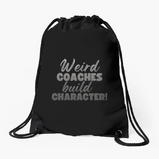 Weird Coaches Build Character Coach Drawstring Bags
