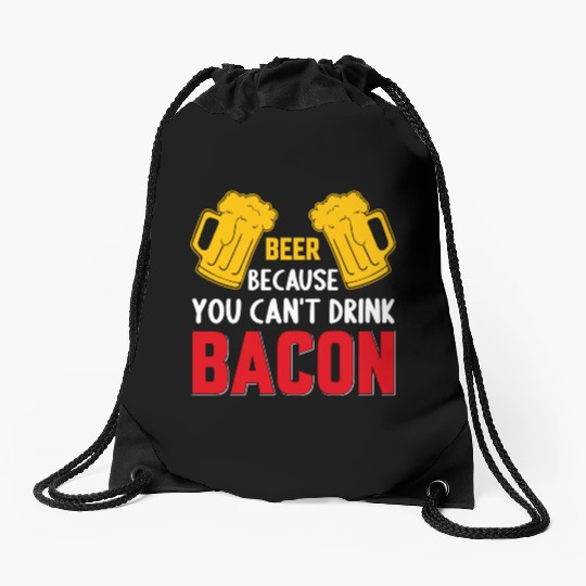 Beer Because You Cant Drink Bacon Drawstring Bags