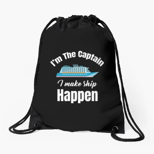 I'm The Captain I Make Ship Happen Cruise Sailing Drawstring Bags