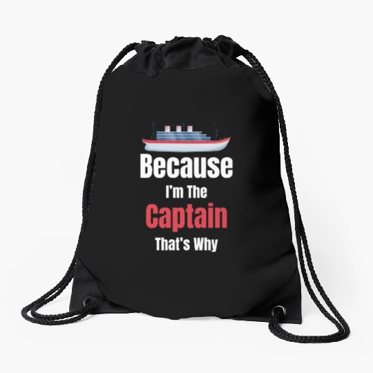 Because I'm The Captain That's Why Cruise Sailing Drawstring Bags