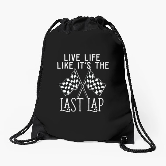 Live Life Like It's The Last Lap Car Race Driver Drawstring Bags