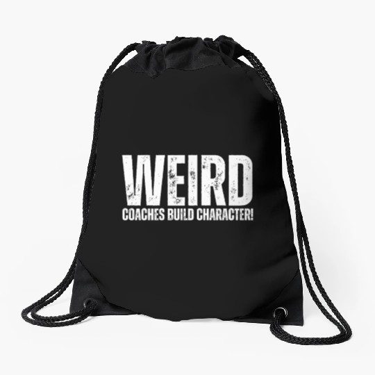Weird Coaches Build Character Coach Drawstring Bags